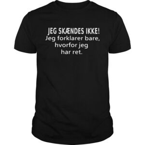 Jeg Skndes Ikke Jeg Forklarer Bare Hvorfor Jeg Har Ret Shirt